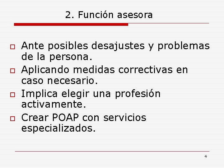 2. Función asesora o o Ante posibles desajustes y problemas de la persona. Aplicando 2. Función asesora o o Ante posibles desajustes y problemas de la persona. Aplicando