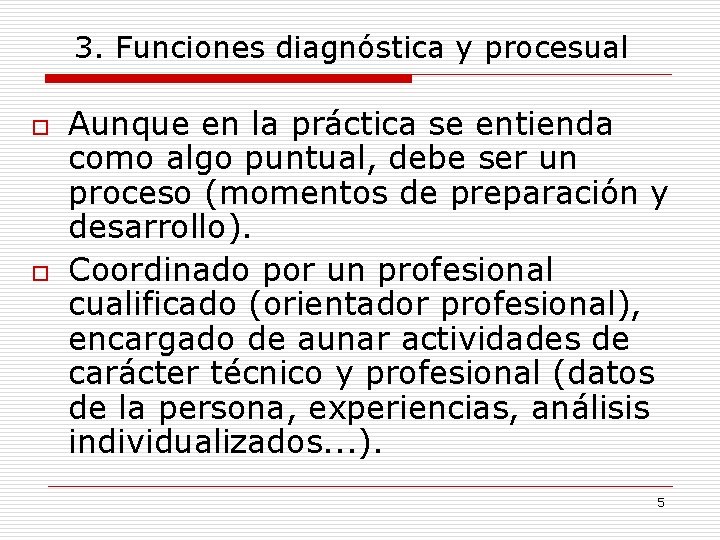 3. Funciones diagnóstica y procesual o o Aunque en la práctica se entienda como