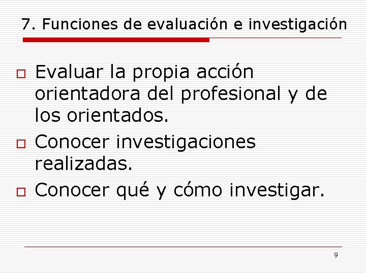 7. Funciones de evaluación e investigación o o o Evaluar la propia acción orientadora