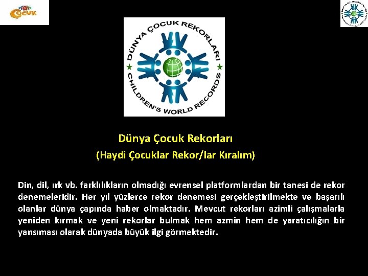 Dünya Çocuk Rekorları (Haydi Çocuklar Rekor/lar Kıralım) Din, dil, ırk vb. farklılıkların olmadığı evrensel