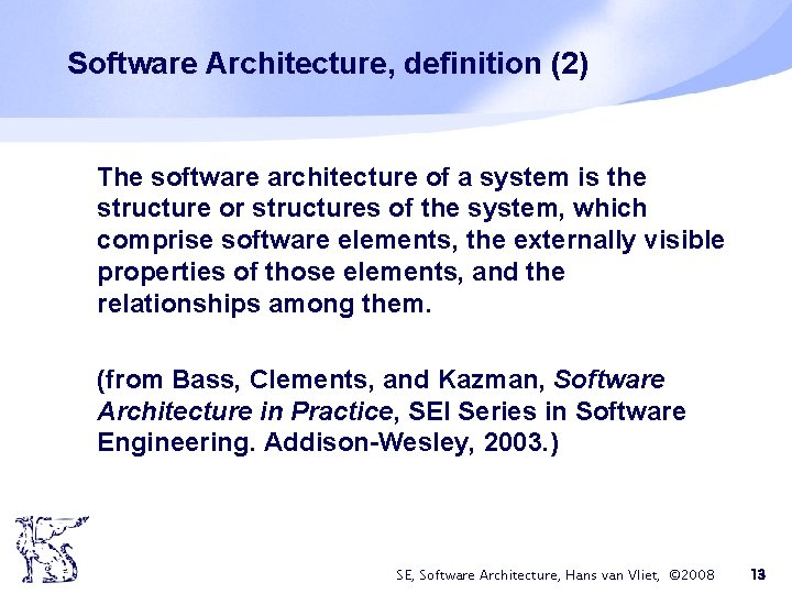 Software Architecture, definition (2) The software architecture of a system is the structure or Software Architecture, definition (2) The software architecture of a system is the structure or