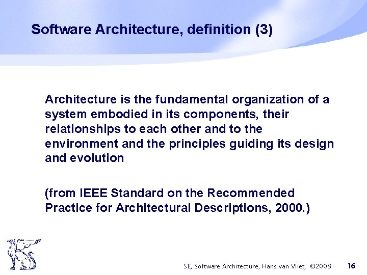 Software Architecture, definition (3) Architecture is the fundamental organization of a system embodied in Software Architecture, definition (3) Architecture is the fundamental organization of a system embodied in