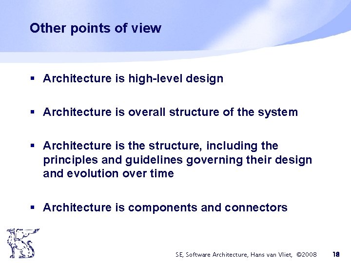 Other points of view § Architecture is high-level design § Architecture is overall structure Other points of view § Architecture is high-level design § Architecture is overall structure