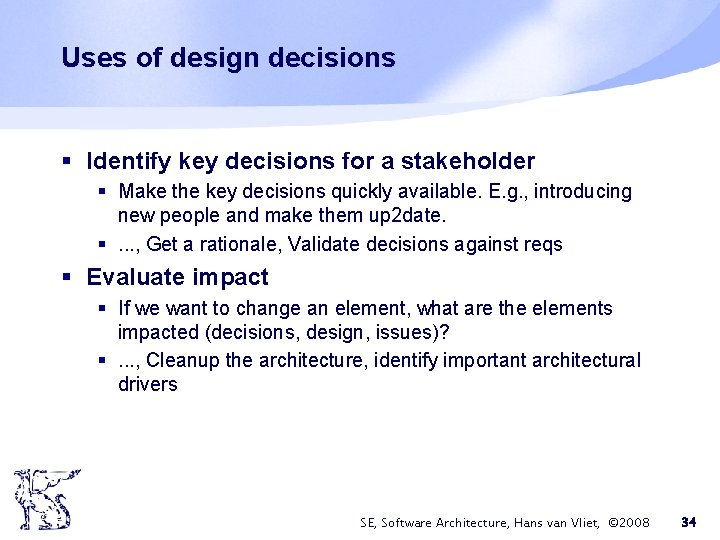 Uses of design decisions § Identify key decisions for a stakeholder § Make the Uses of design decisions § Identify key decisions for a stakeholder § Make the