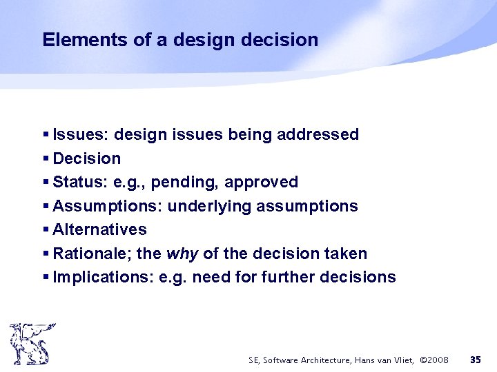 Elements of a design decision § Issues: design issues being addressed § Decision § Elements of a design decision § Issues: design issues being addressed § Decision §