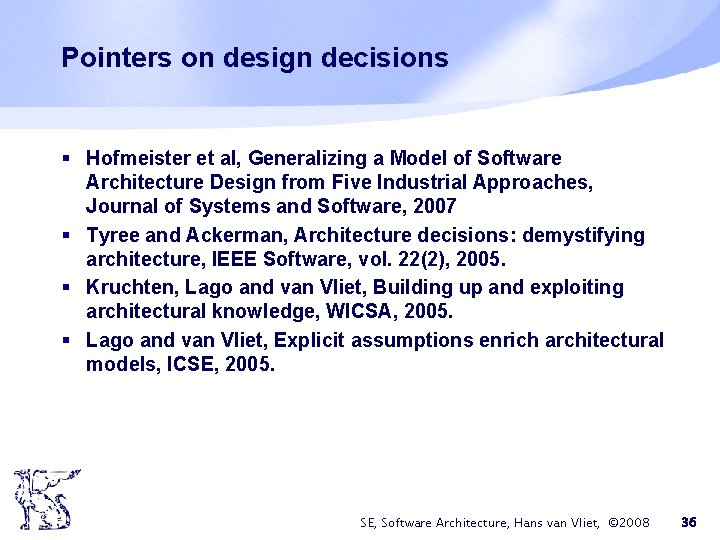 Pointers on design decisions § Hofmeister et al, Generalizing a Model of Software Architecture Pointers on design decisions § Hofmeister et al, Generalizing a Model of Software Architecture