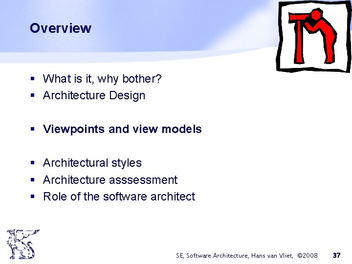 Overview § What is it, why bother? § Architecture Design § Viewpoints and view Overview § What is it, why bother? § Architecture Design § Viewpoints and view