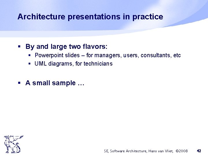 Architecture presentations in practice § By and large two flavors: § Powerpoint slides – Architecture presentations in practice § By and large two flavors: § Powerpoint slides –