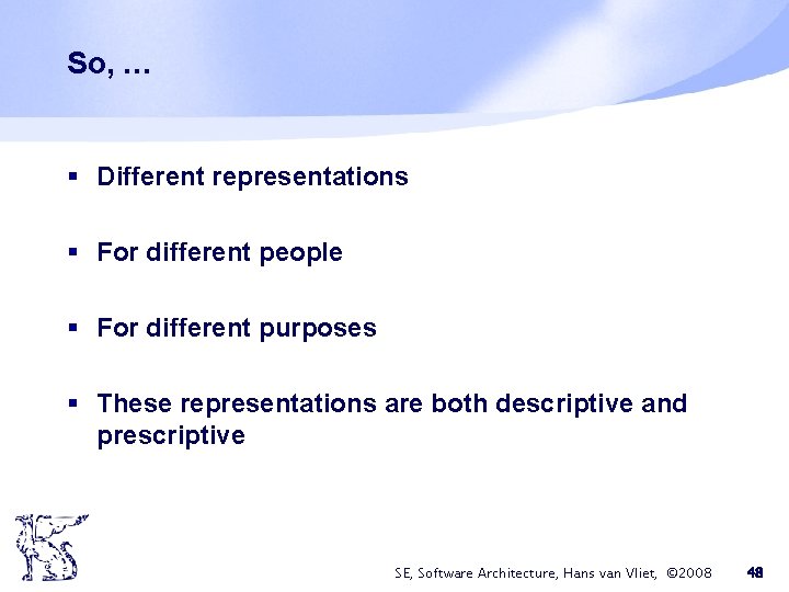 So, … § Different representations § For different people § For different purposes § So, … § Different representations § For different people § For different purposes §