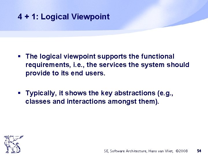 4 + 1: Logical Viewpoint § The logical viewpoint supports the functional requirements, i. 4 + 1: Logical Viewpoint § The logical viewpoint supports the functional requirements, i.