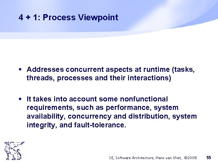 4 + 1: Process Viewpoint § Addresses concurrent aspects at runtime (tasks, threads, processes 4 + 1: Process Viewpoint § Addresses concurrent aspects at runtime (tasks, threads, processes