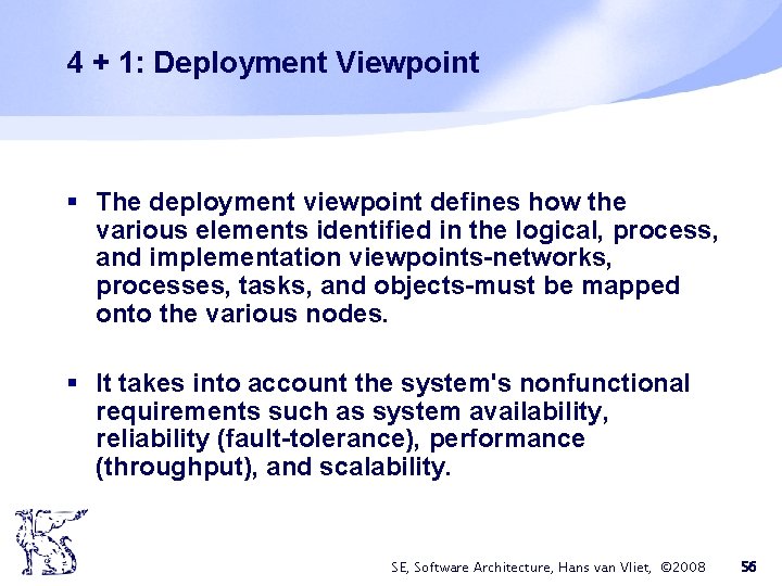4 + 1: Deployment Viewpoint § The deployment viewpoint defines how the various elements 4 + 1: Deployment Viewpoint § The deployment viewpoint defines how the various elements