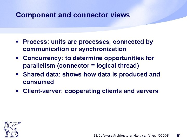 Component and connector views § Process: units are processes, connected by communication or synchronization Component and connector views § Process: units are processes, connected by communication or synchronization