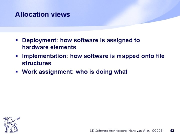 Allocation views § Deployment: how software is assigned to hardware elements § Implementation: how Allocation views § Deployment: how software is assigned to hardware elements § Implementation: how
