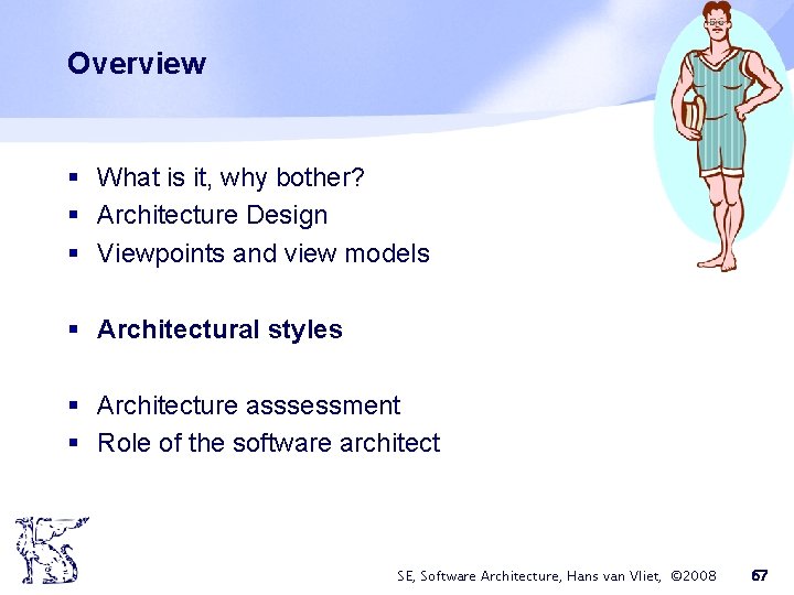 Overview § What is it, why bother? § Architecture Design § Viewpoints and view Overview § What is it, why bother? § Architecture Design § Viewpoints and view