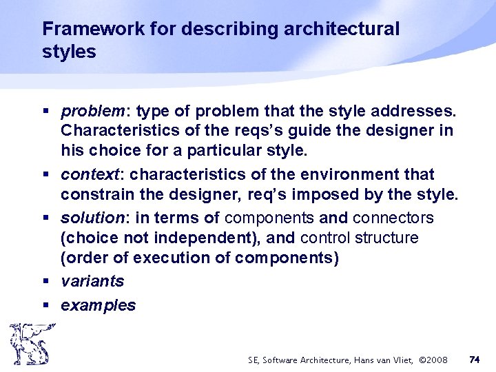 Framework for describing architectural styles § problem: type of problem that the style addresses. Framework for describing architectural styles § problem: type of problem that the style addresses.