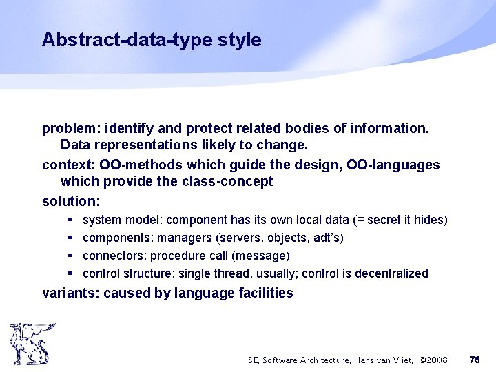 Abstract-data-type style problem: identify and protect related bodies of information. Data representations likely to Abstract-data-type style problem: identify and protect related bodies of information. Data representations likely to