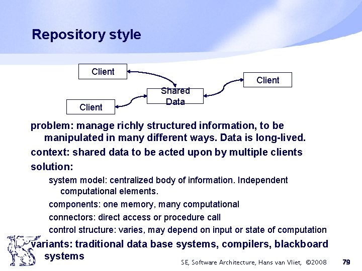 Repository style Client Shared Data problem: manage richly structured information, to be manipulated in Repository style Client Shared Data problem: manage richly structured information, to be manipulated in