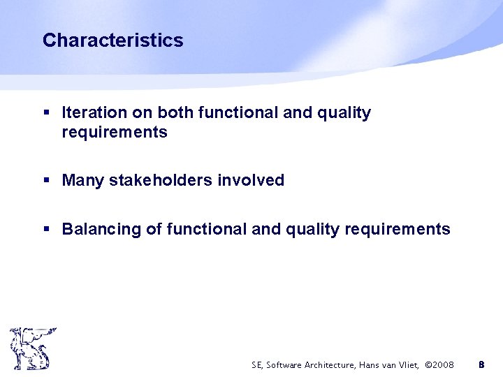 Characteristics § Iteration on both functional and quality requirements § Many stakeholders involved § Characteristics § Iteration on both functional and quality requirements § Many stakeholders involved §