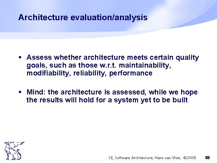 Architecture evaluation/analysis § Assess whether architecture meets certain quality goals, such as those w. Architecture evaluation/analysis § Assess whether architecture meets certain quality goals, such as those w.