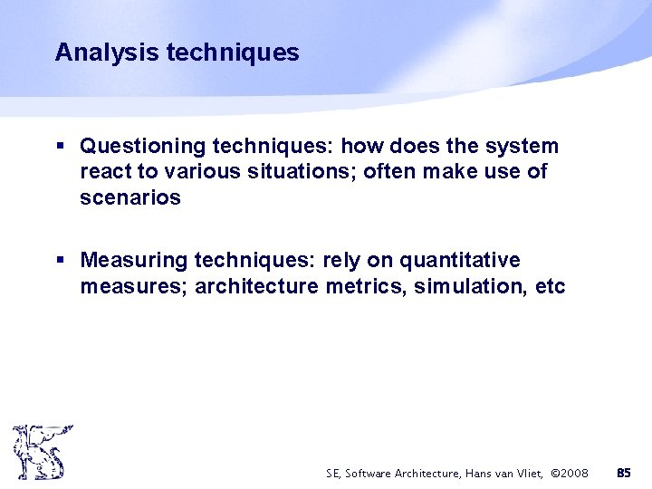Analysis techniques § Questioning techniques: how does the system react to various situations; often Analysis techniques § Questioning techniques: how does the system react to various situations; often