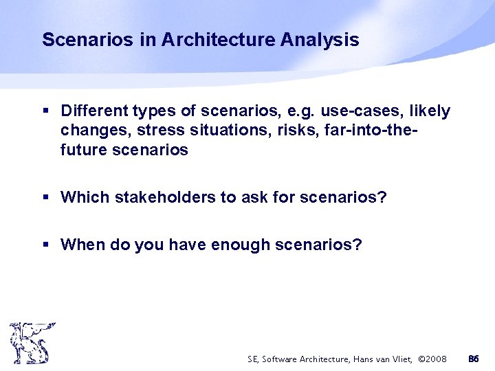 Scenarios in Architecture Analysis § Different types of scenarios, e. g. use-cases, likely changes, Scenarios in Architecture Analysis § Different types of scenarios, e. g. use-cases, likely changes,