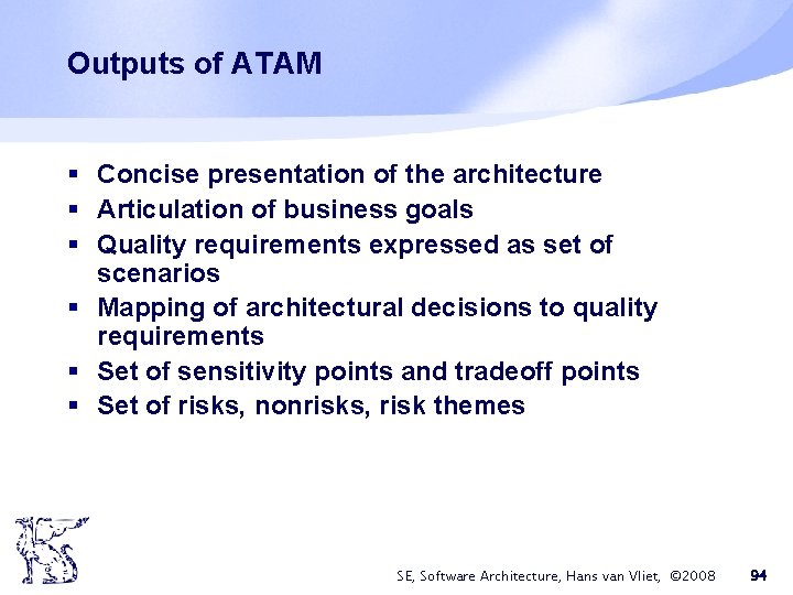 Outputs of ATAM § Concise presentation of the architecture § Articulation of business goals Outputs of ATAM § Concise presentation of the architecture § Articulation of business goals