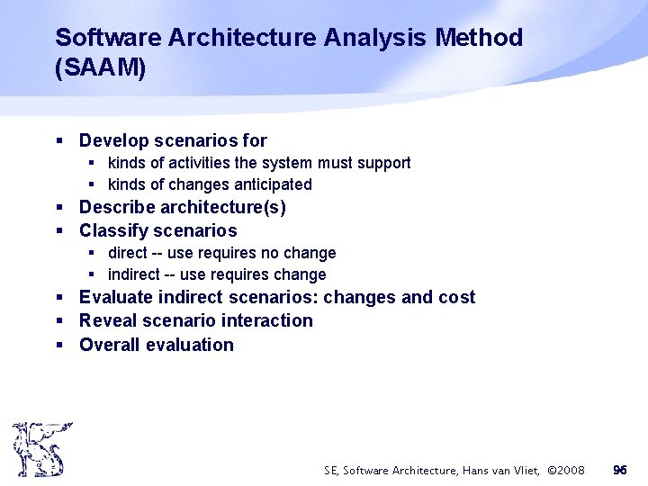 Software Architecture Analysis Method (SAAM) § Develop scenarios for § kinds of activities the Software Architecture Analysis Method (SAAM) § Develop scenarios for § kinds of activities the