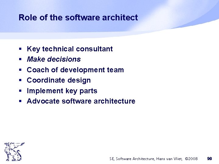 Role of the software architect § § § Key technical consultant Make decisions Coach Role of the software architect § § § Key technical consultant Make decisions Coach