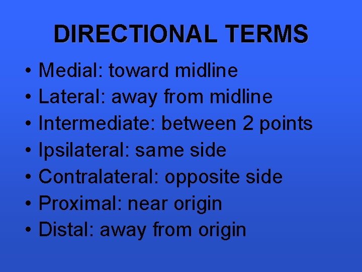 DIRECTIONAL TERMS • • Medial: toward midline Lateral: away from midline Intermediate: between 2