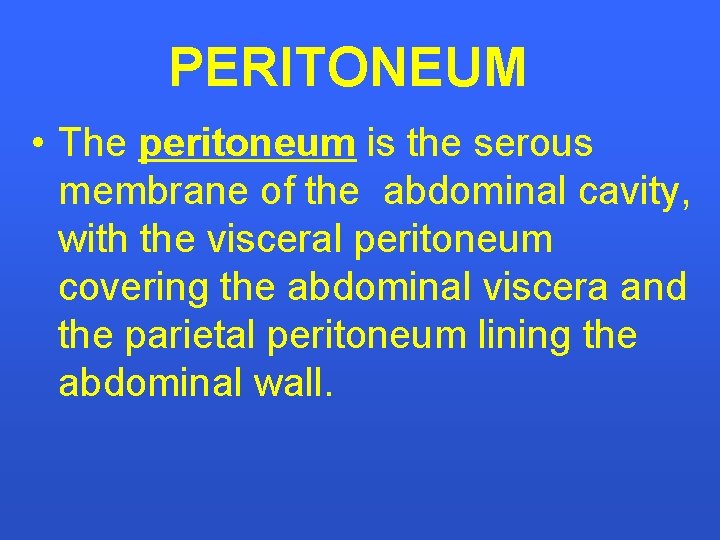 PERITONEUM • The peritoneum is the serous membrane of the abdominal cavity, with the
