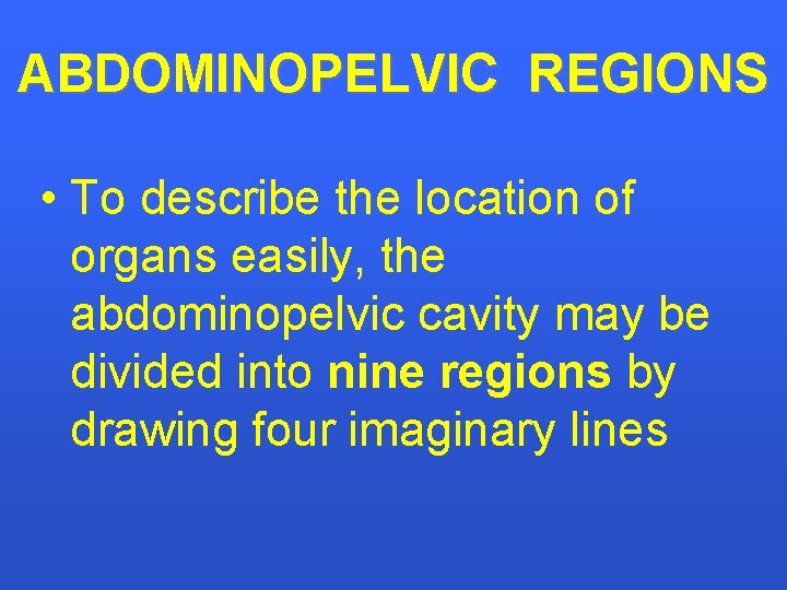 ABDOMINOPELVIC REGIONS • To describe the location of organs easily, the abdominopelvic cavity may