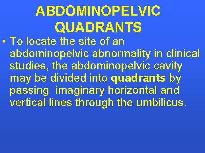 ABDOMINOPELVIC QUADRANTS • To locate the site of an abdominopelvic abnormality in clinical studies,