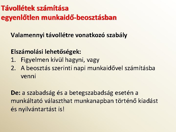 Távollétek számítása egyenlőtlen munkaidő-beosztásban Valamennyi távollétre vonatkozó szabály Elszámolási lehetőségek: 1. Figyelmen kívül hagyni,