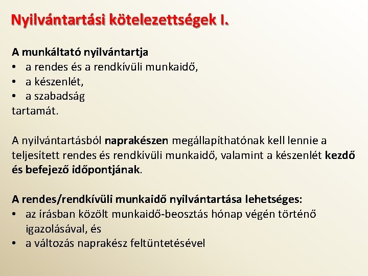 Nyilvántartási kötelezettségek I. A munkáltató nyilvántartja • a rendes és a rendkívüli munkaidő, •