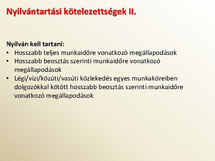 Nyilvántartási kötelezettségek II. Nyilván kell tartani: • Hosszabb teljes munkaidőre vonatkozó megállapodások • Hosszabb