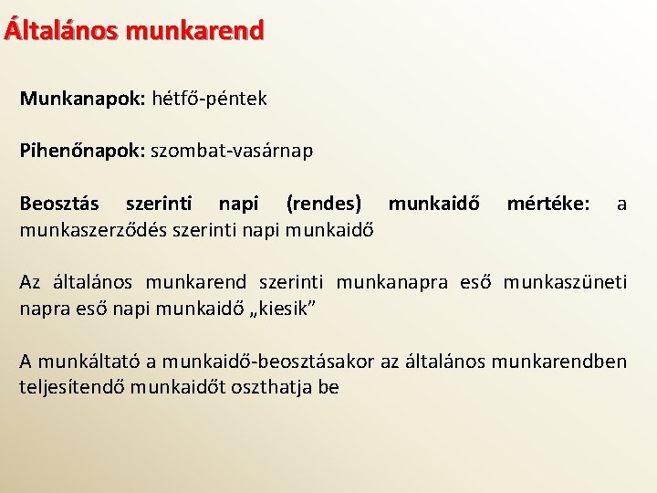 Általános munkarend Munkanapok: hétfő-péntek Pihenőnapok: szombat-vasárnap Beosztás szerinti napi (rendes) munkaidő munkaszerződés szerinti napi