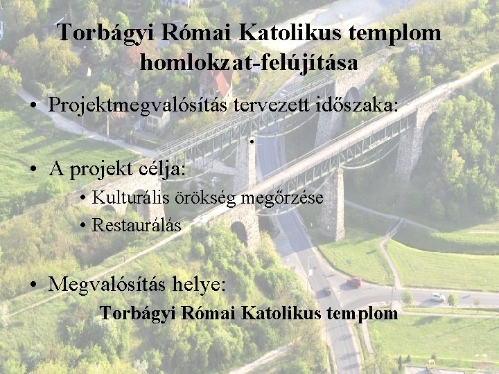 Torbágyi Római Katolikus templom homlokzat-felújítása • Projektmegvalósítás tervezett időszaka: . • A projekt célja: