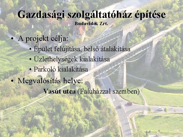 Gazdasági szolgáltatóház építése Budavidék Zrt. • A projekt célja: • Épület felújítása, belső átalakítása