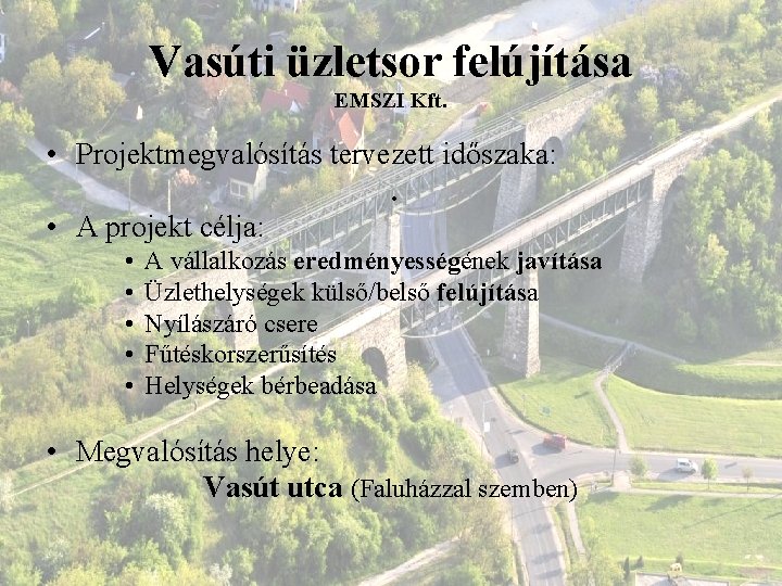 Vasúti üzletsor felújítása EMSZI Kft. • Projektmegvalósítás tervezett időszaka: . • A projekt célja: