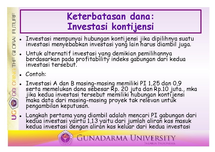 Keterbatasan dana: Investasi kontijensi Investasi mempunyai hubungan kontijensi jika dipilihnya suatu investasi menyebabkan investasi