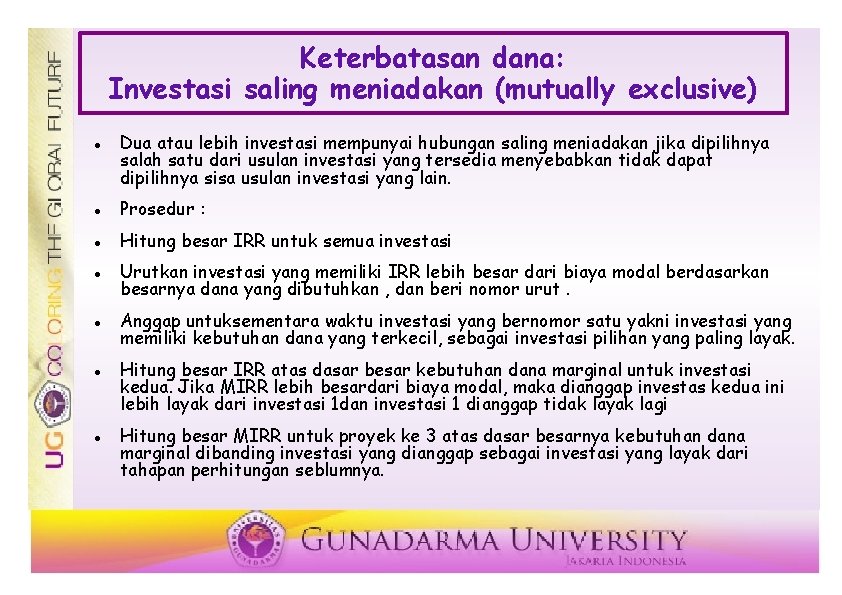 Keterbatasan dana: Investasi saling meniadakan (mutually exclusive) Dua atau lebih investasi mempunyai hubungan saling