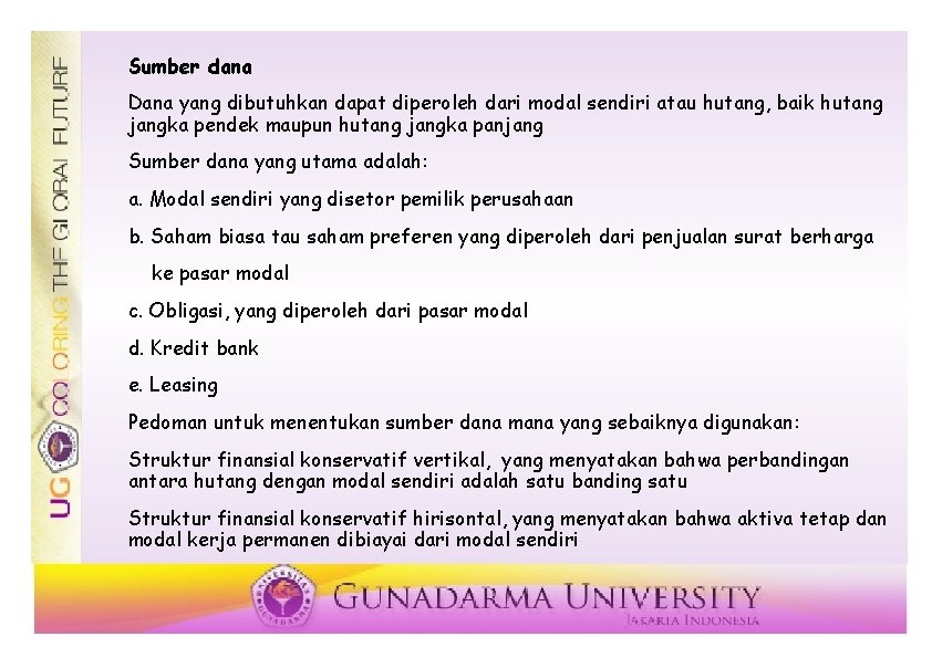 Sumber dana Dana yang dibutuhkan dapat diperoleh dari modal sendiri atau hutang, baik hutang