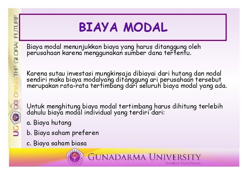 BIAYA MODAL Biaya modal menunjukkan biaya yang harus ditanggung oleh perusahaan karena menggunakan sumber