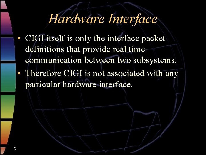Hardware Interface • CIGI itself is only the interface packet definitions that provide real