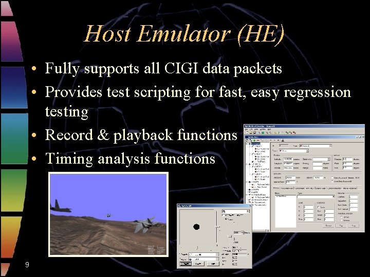 Host Emulator (HE) • Fully supports all CIGI data packets • Provides test scripting