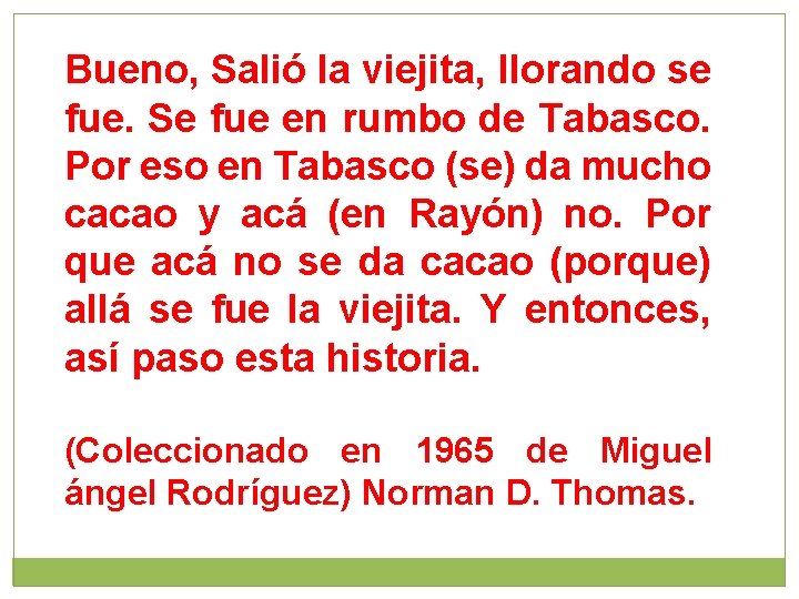 Bueno, Salió la viejita, llorando se fue. Se fue en rumbo de Tabasco. Por