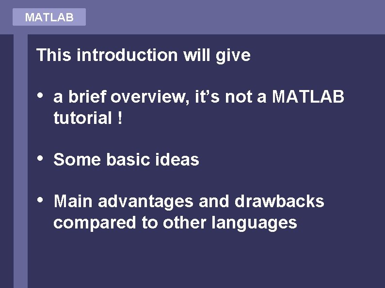 MATLAB This introduction will give • a brief overview, it’s not a MATLAB tutorial