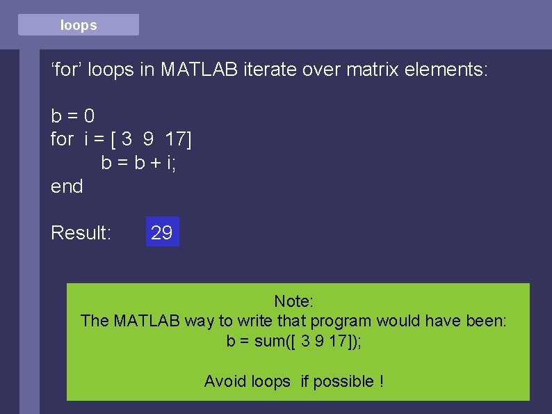loops ‘for’ loops in MATLAB iterate over matrix elements: b=0 for i = [