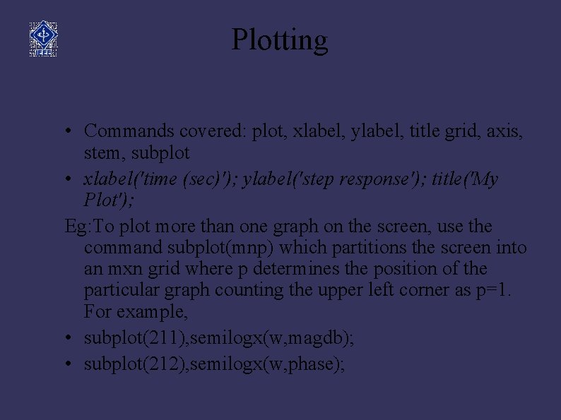 Plotting • Commands covered: plot, xlabel, ylabel, title grid, axis, stem, subplot • xlabel('time